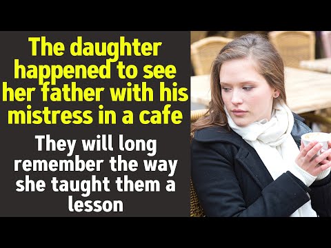 The daughter happened to see her father with his mistress in a cafe. Then  she taught them a lesson.